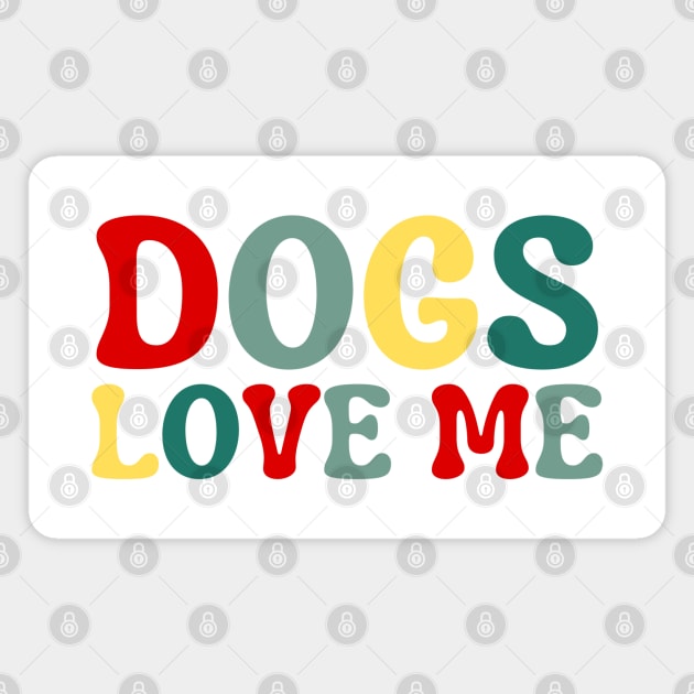 Dogs Love Me Magnet by HobbyAndArt